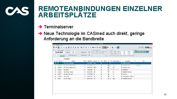 REMOTEANBINDUNGEN EINZELNER ARBEITSPLÄTZE Terminalserver Neue Technologie im CASmed auch direkt, geringe Anforderung an die