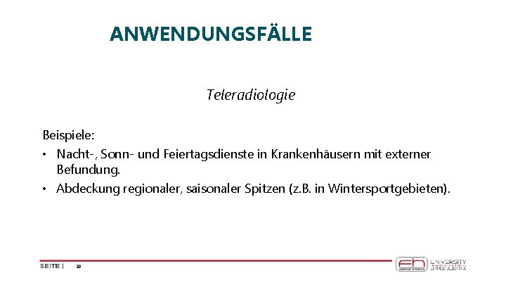 ANWENDUNGSFÄLLE Teleradiologie Beispiele: • Nacht-, Sonn- und Feiertagsdienste in Krankenhäusern mit externer Befundung. •