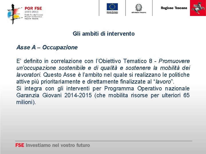 Gli ambiti di intervento Asse A – Occupazione E’ definito in correlazione con l’Obiettivo