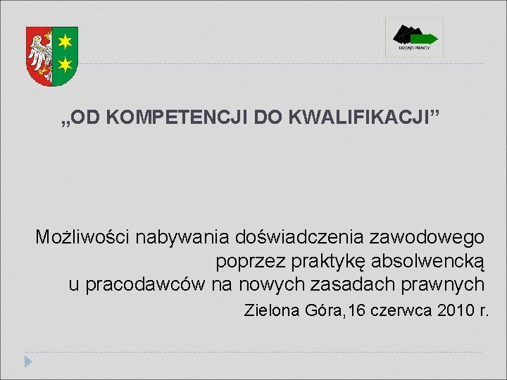 „OD KOMPETENCJI DO KWALIFIKACJI” Możliwości nabywania doświadczenia zawodowego poprzez praktykę absolwencką u pracodawców na