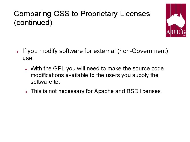 Comparing OSS to Proprietary Licenses (continued) ● If you modify software for external (non-Government) Comparing OSS to Proprietary Licenses (continued) ● If you modify software for external (non-Government)
