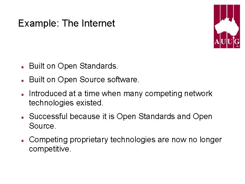 Example: The Internet ● Built on Open Standards. ● Built on Open Source software. Example: The Internet ● Built on Open Standards. ● Built on Open Source software.