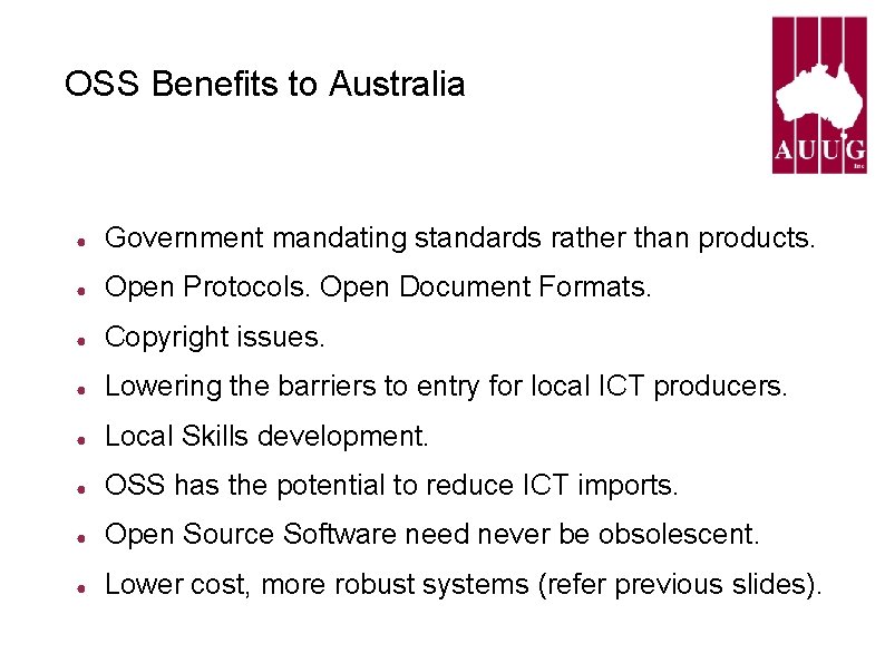 OSS Benefits to Australia ● Government mandating standards rather than products. ● Open Protocols. OSS Benefits to Australia ● Government mandating standards rather than products. ● Open Protocols.