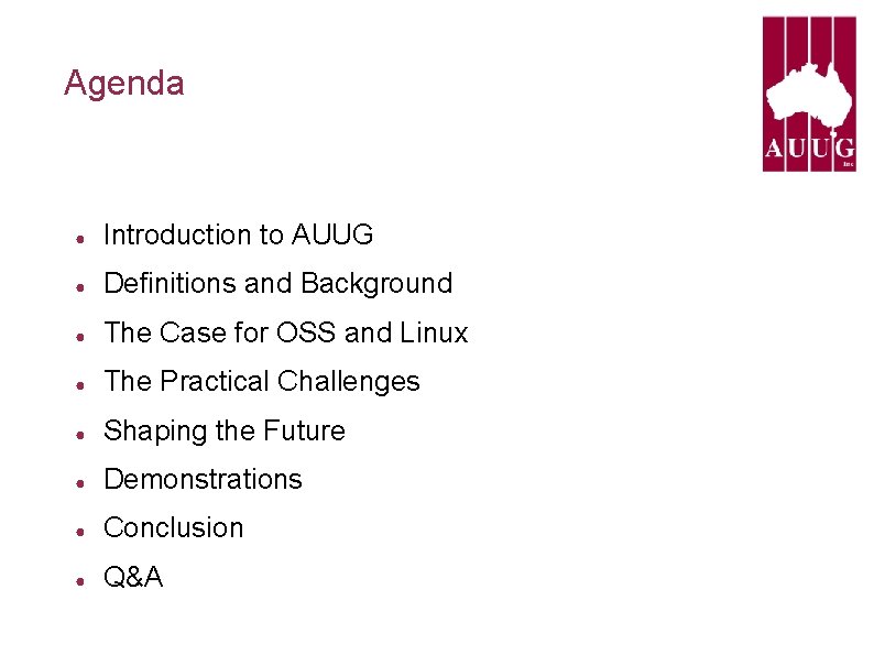 Agenda ● Introduction to AUUG ● Definitions and Background ● The Case for OSS Agenda ● Introduction to AUUG ● Definitions and Background ● The Case for OSS