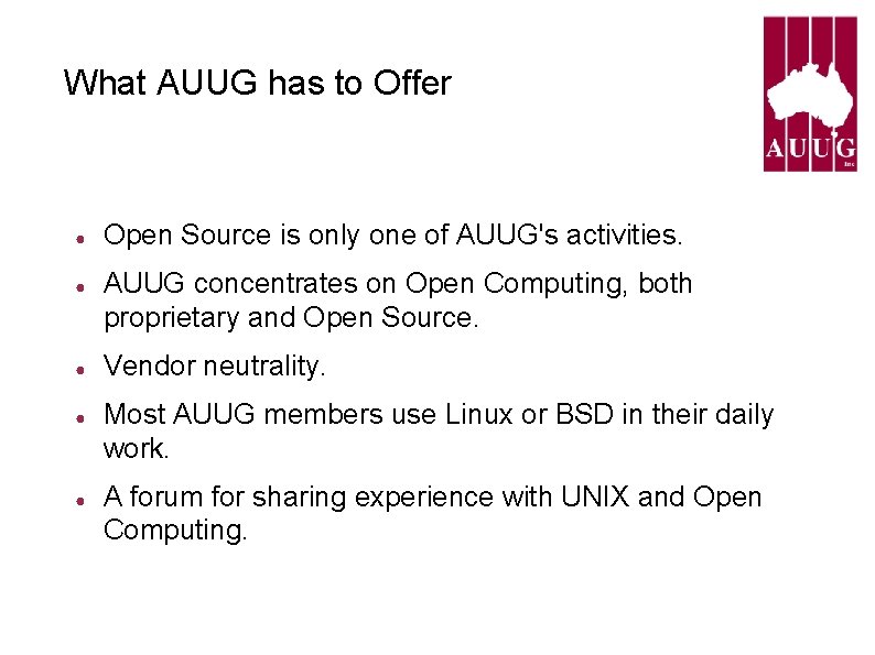What AUUG has to Offer ● ● ● Open Source is only one of What AUUG has to Offer ● ● ● Open Source is only one of
