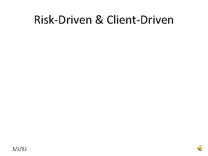 Risk-Driven & Client-Driven 1/2/12 