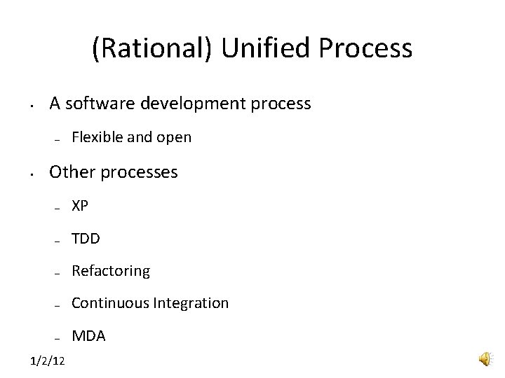 (Rational) Unified Process • A software development process – • Flexible and open Other