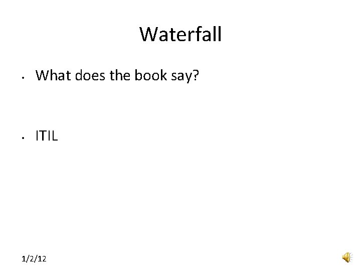 Waterfall • What does the book say? • ITIL 1/2/12 