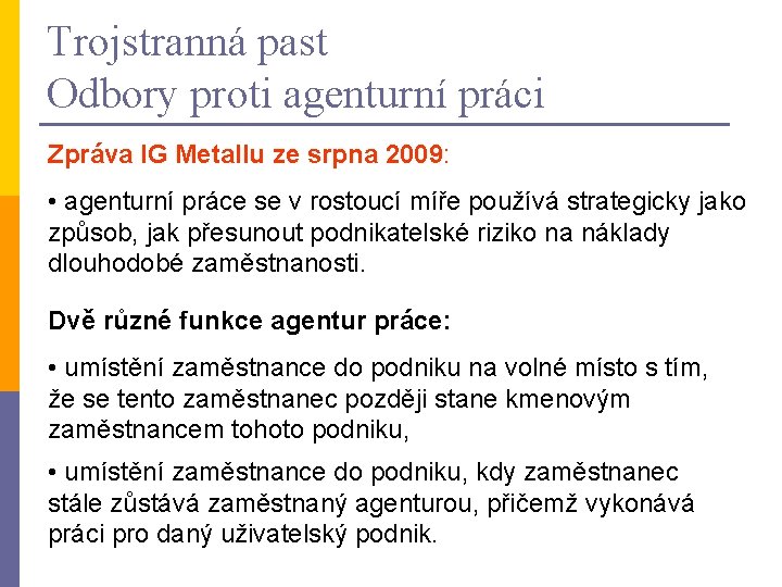 Trojstranná past Odbory proti agenturní práci Zpráva IG Metallu ze srpna 2009: • agenturní