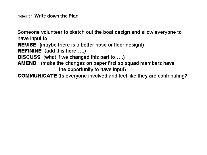 Notes for: Write down the Plan Someone volunteer to sketch out the boat design