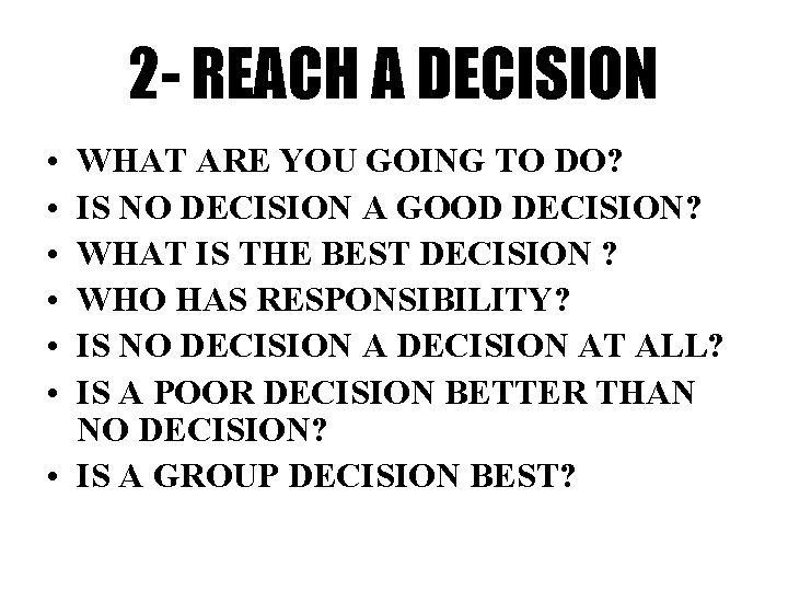 2 - REACH A DECISION • • • WHAT ARE YOU GOING TO DO?