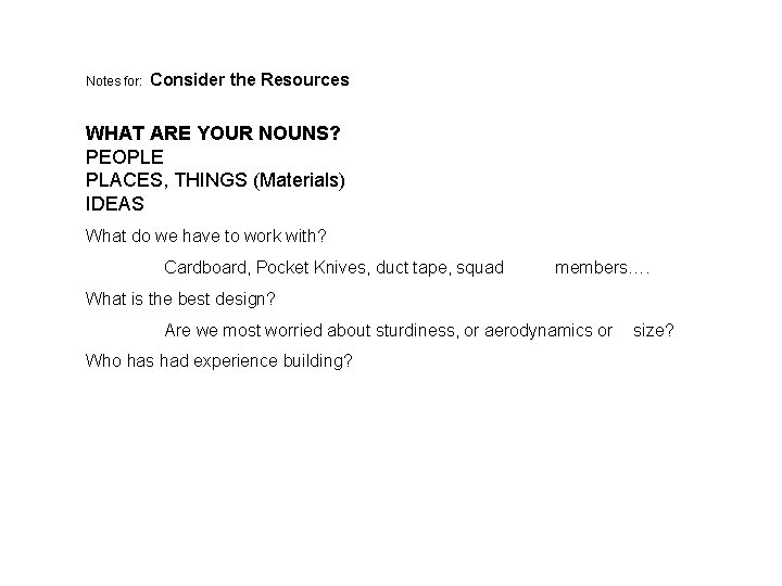 Notes for: Consider the Resources WHAT ARE YOUR NOUNS? PEOPLE PLACES, THINGS (Materials) IDEAS