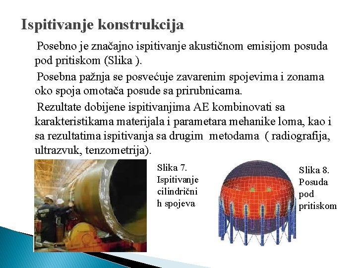 Ispitivanje konstrukcija Posebno je značajno ispitivanje akustičnom emisijom posuda pod pritiskom (Slika ). Posebna