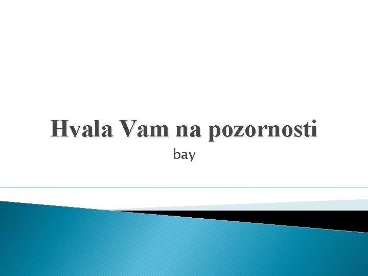 Hvala Vam na pozornosti bay 