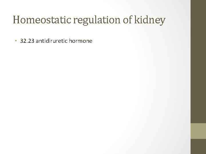 Homeostatic regulation of kidney • 32. 23 antidiruretic hormone 