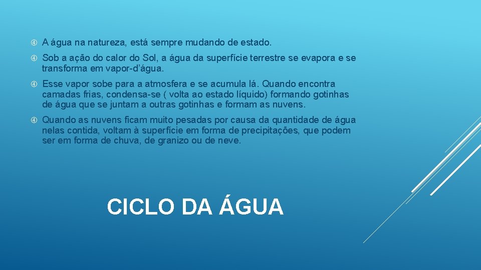  A água na natureza, está sempre mudando de estado. Sob a ação do