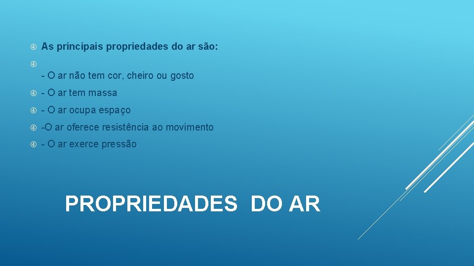  As principais propriedades do ar são: - O ar não tem cor, cheiro