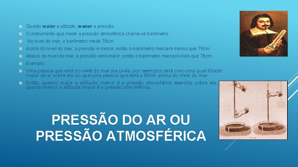  Quanto maior a altitude, menor a pressão. O instrumento que mede a pressão