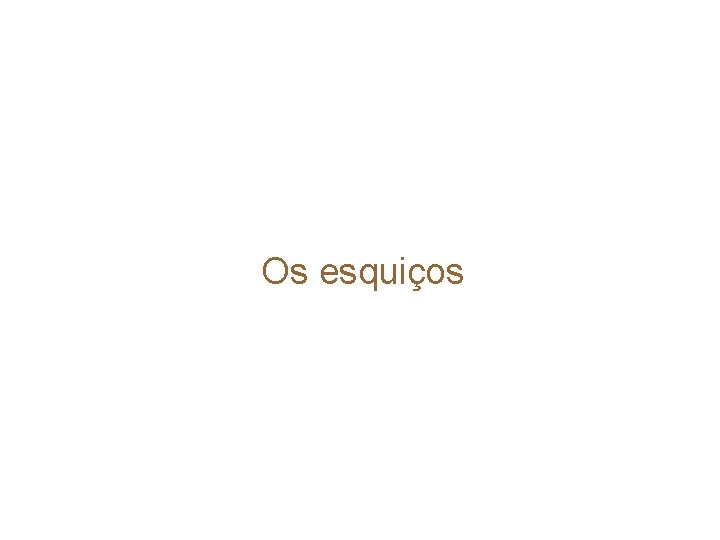 Os esquiços 