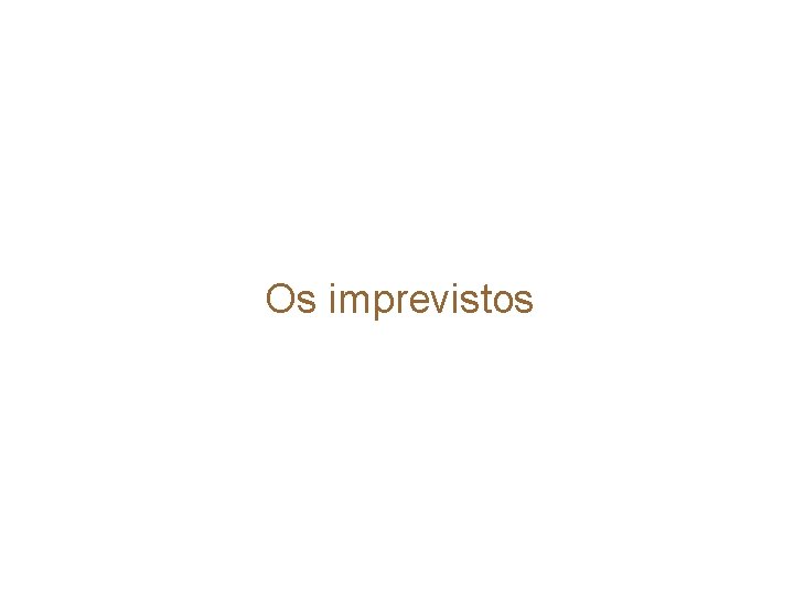 Os imprevistos 