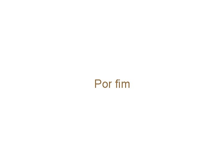 Por fim 