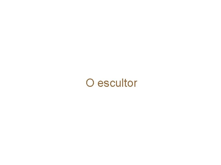 O escultor 