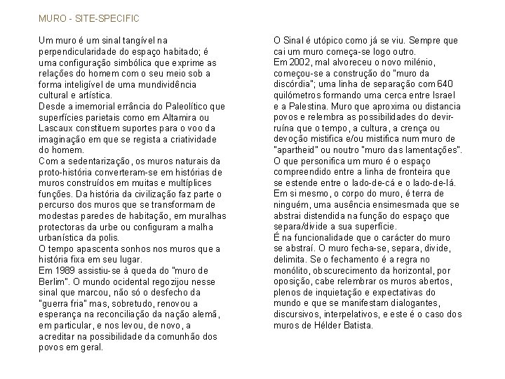 MURO - SITE-SPECIFIC Um muro é um sinal tangível na perpendicularidade do espaço habitado;