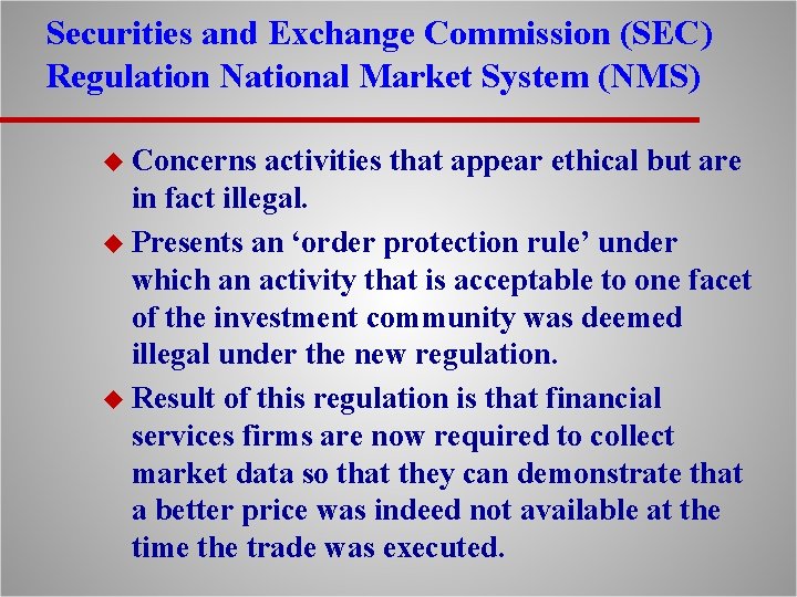 Securities and Exchange Commission (SEC) Regulation National Market System (NMS) u Concerns activities that