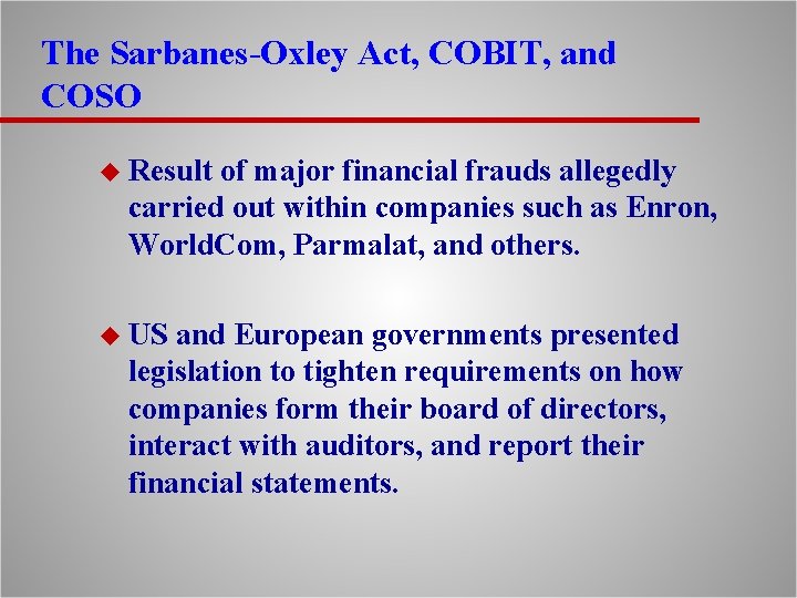 The Sarbanes-Oxley Act, COBIT, and COSO u Result of major financial frauds allegedly carried