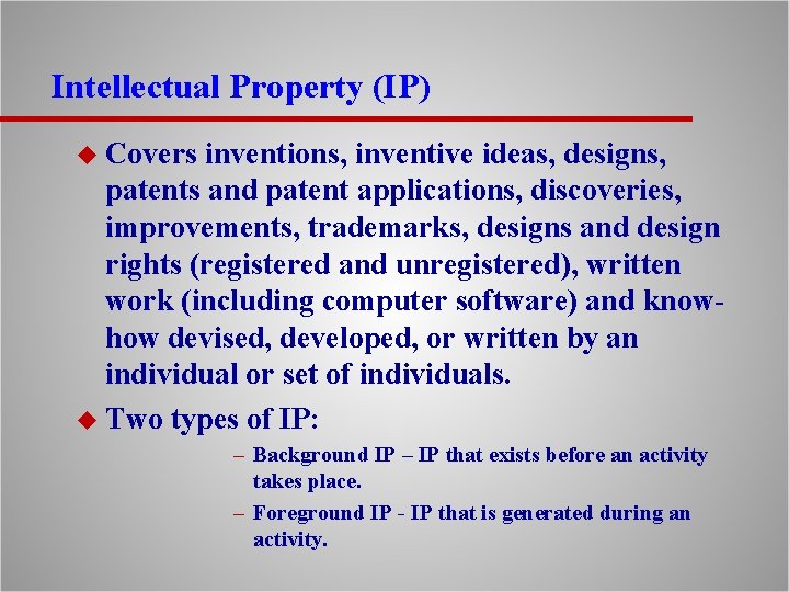 Intellectual Property (IP) u Covers inventions, inventive ideas, designs, patents and patent applications, discoveries,