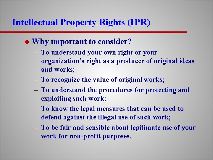 Intellectual Property Rights (IPR) u Why important to consider? – To understand your own