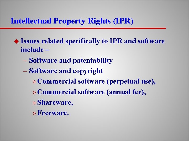 Intellectual Property Rights (IPR) u Issues related specifically to IPR and software include –