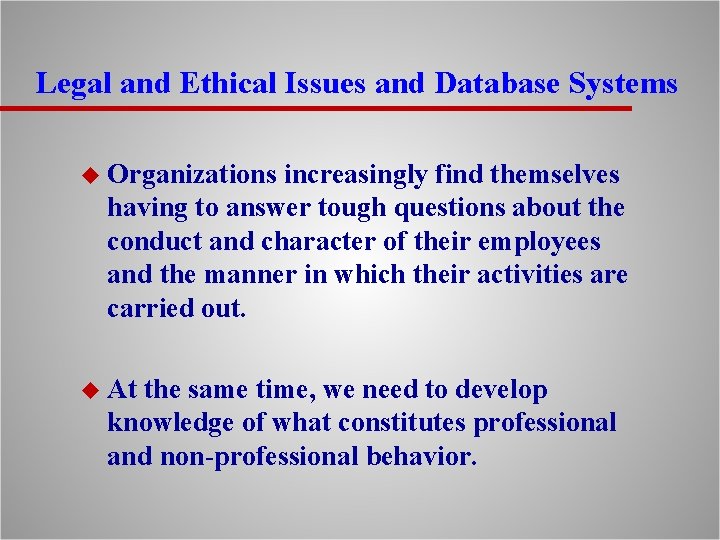 Legal and Ethical Issues and Database Systems u Organizations increasingly find themselves having to