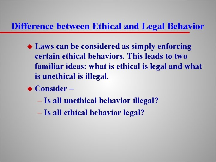 Difference between Ethical and Legal Behavior u Laws can be considered as simply enforcing