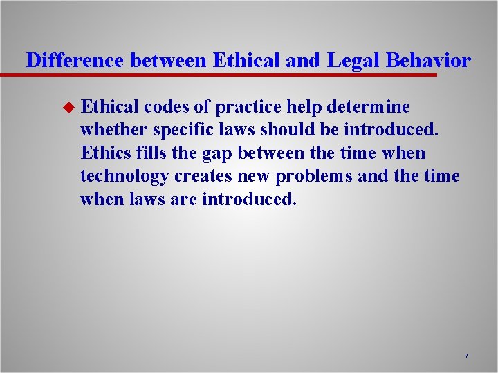 Difference between Ethical and Legal Behavior u Ethical codes of practice help determine whether