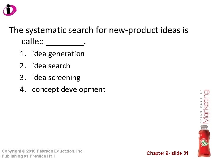 The systematic search for new-product ideas is called ____. 1. 2. 3. 4. idea
