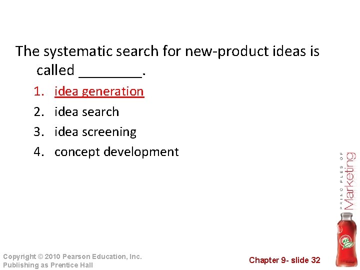 The systematic search for new-product ideas is called ____. 1. 2. 3. 4. idea