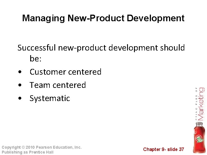 Managing New-Product Development Successful new-product development should be: • Customer centered • Team centered