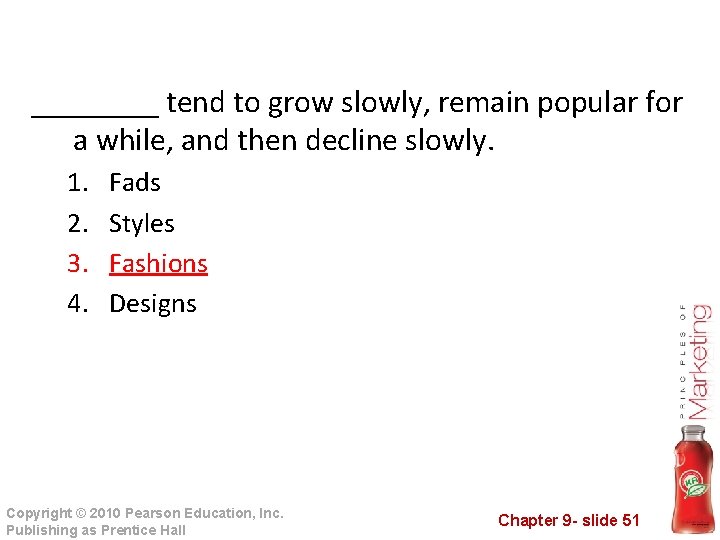 ____ tend to grow slowly, remain popular for a while, and then decline slowly.