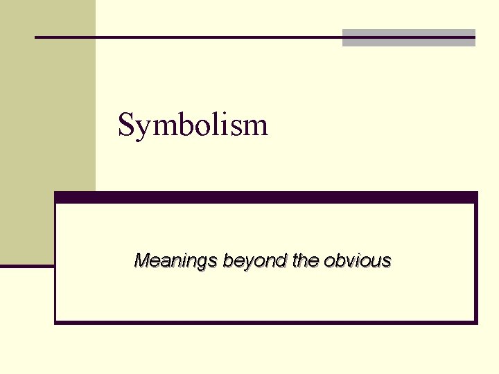 Symbolism Meanings beyond the obvious 