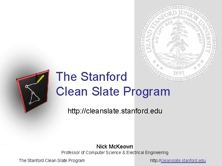 The Stanford Clean Slate Program http: //cleanslate. stanford. edu Nick Mc. Keown Professor of