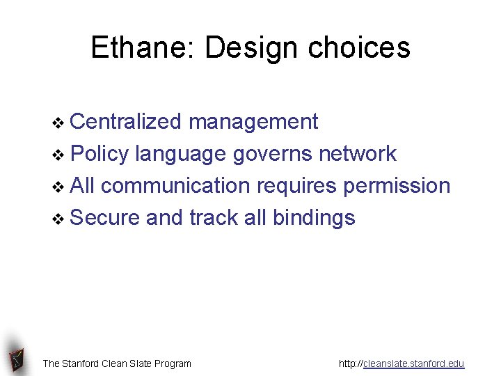 Ethane: Design choices v Centralized management v Policy language governs network v All communication