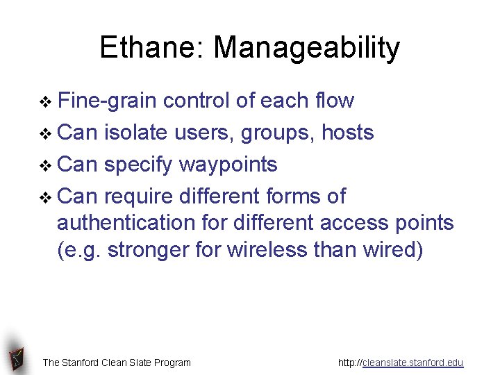 Ethane: Manageability v Fine-grain control of each flow v Can isolate users, groups, hosts