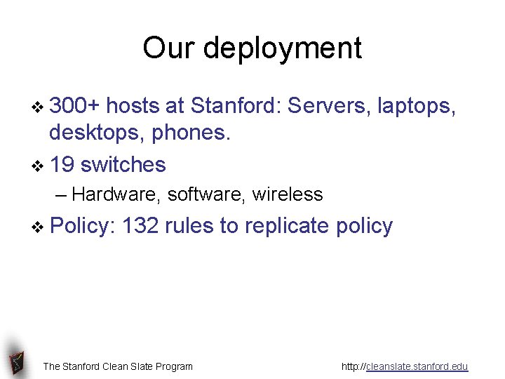 Our deployment v 300+ hosts at Stanford: Servers, laptops, desktops, phones. v 19 switches