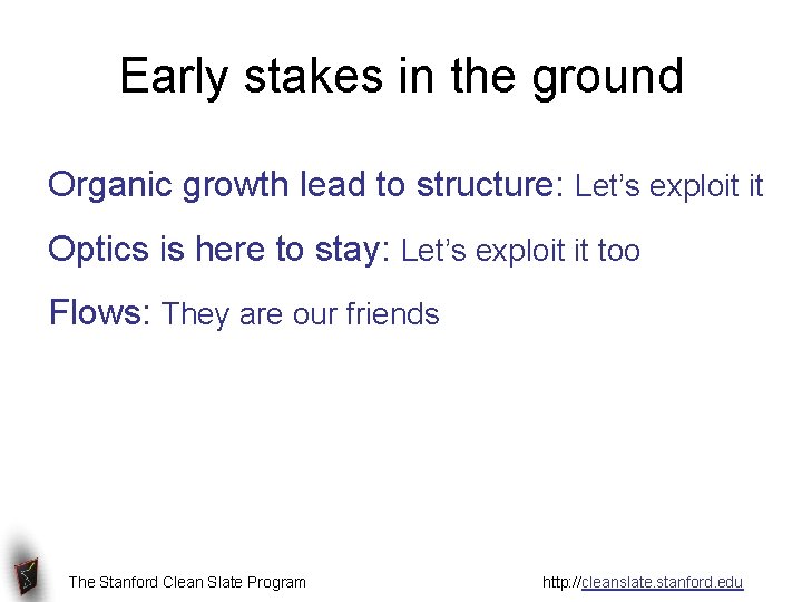 Early stakes in the ground Organic growth lead to structure: Let’s exploit it Optics