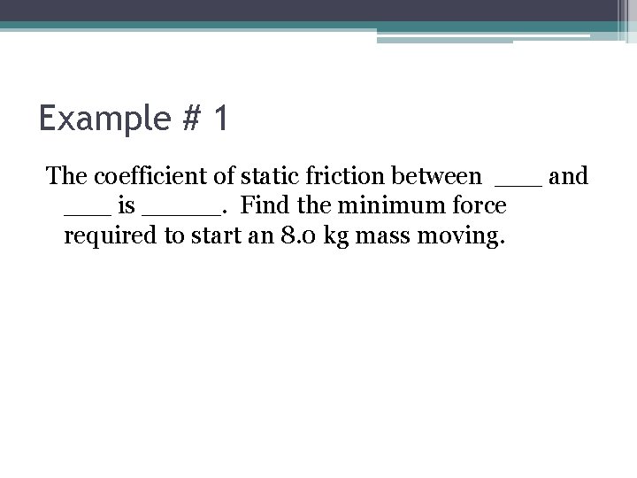 Example # 1 The coefficient of static friction between ___ and ___ is _____.