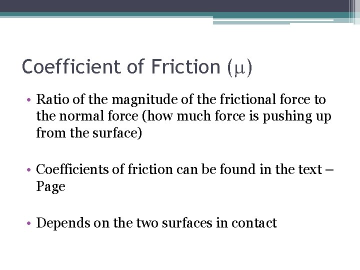 Coefficient of Friction ( ) • Ratio of the magnitude of the frictional force