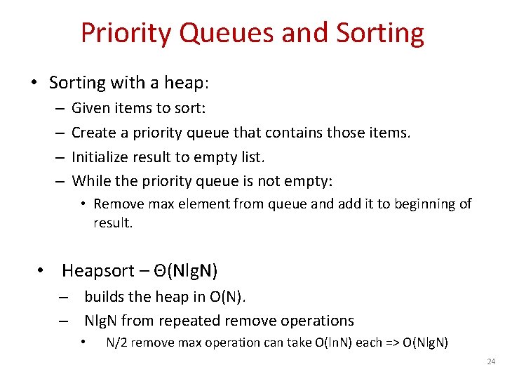 Priority Queues and Sorting • Sorting with a heap: – – Given items to