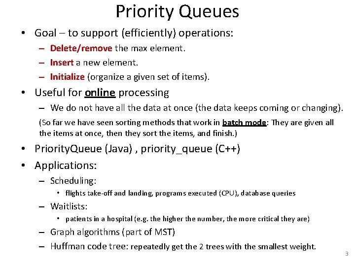 Priority Queues • Goal – to support (efficiently) operations: – Delete/remove the max element.