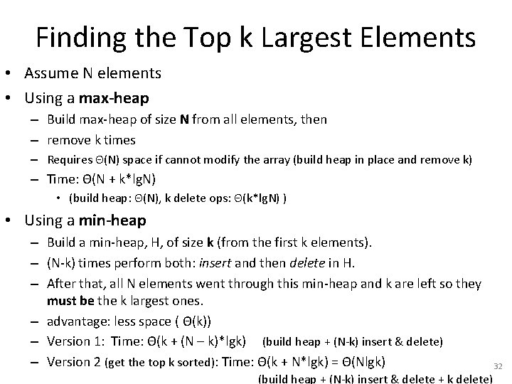 Finding the Top k Largest Elements • Assume N elements • Using a max-heap